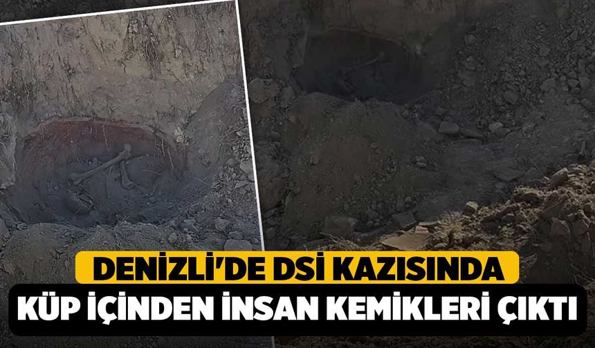 Denizli'de DSİ Kazısında Küp İçinden İnsan Kemikleri Çıktı