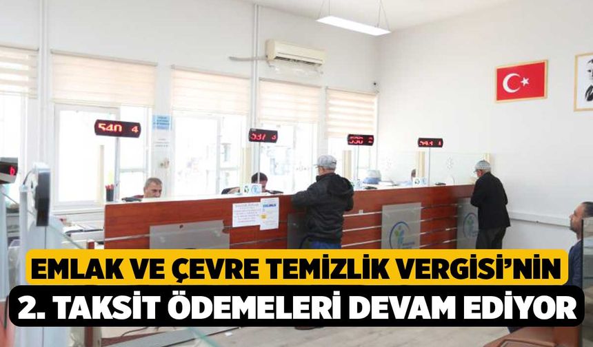 Emlak ve Çevre Temizlik Vergisi’nin 2. Taksit Ödemeleri Devam Ediyor
