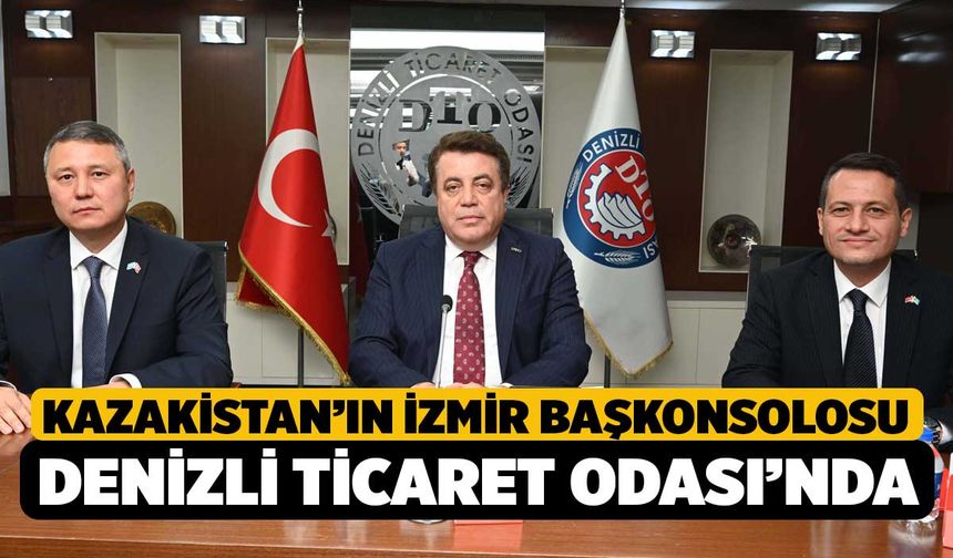 Kazakistan'ın İzmir Başksolosu Denizli Ticaret Odası'nda