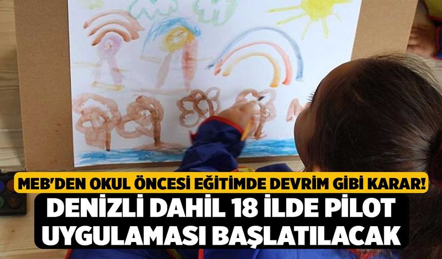 MEB'den Okul Öncesi Eğitimde Devrim Gibi Karar! Denizli dahil 18 ilde pilot uygulaması başlatılacak