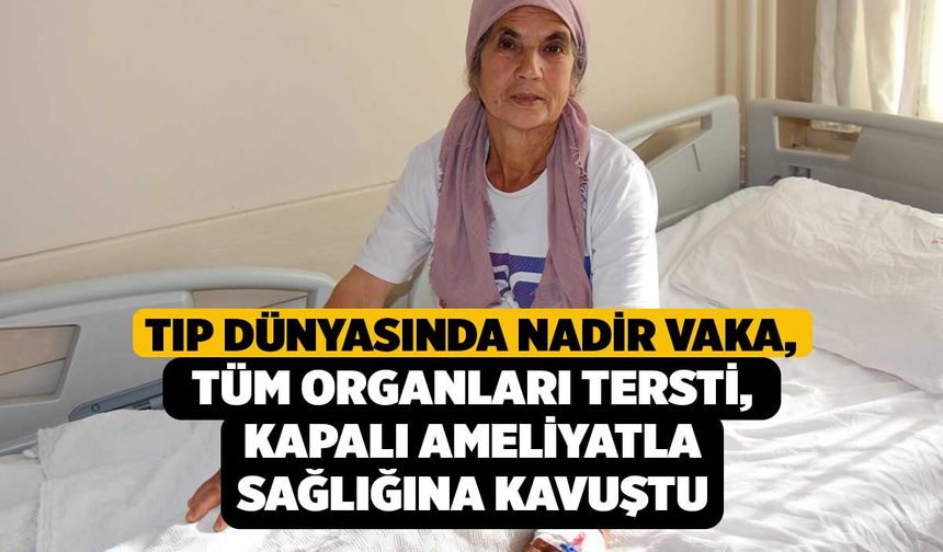 Tıp Dünyasında Nadir Vaka: Tüm Organları Tersti, Kapalı Ameliyatla Sağlığına Kavuştu