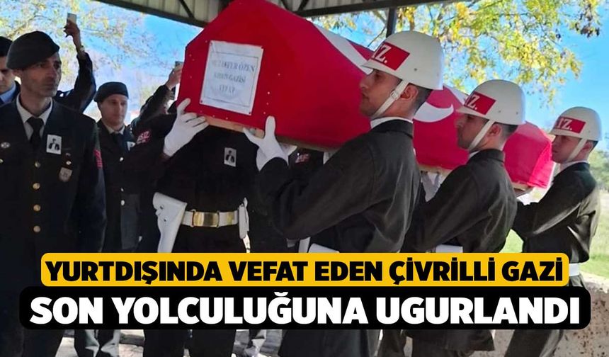 Yurtdışında Vefat Eden Çivrilli Gazi Son Yolculuğuna Ugurlandı