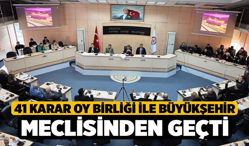 41 karar oy birliği ile Büyükşehir Meclisinden geçti