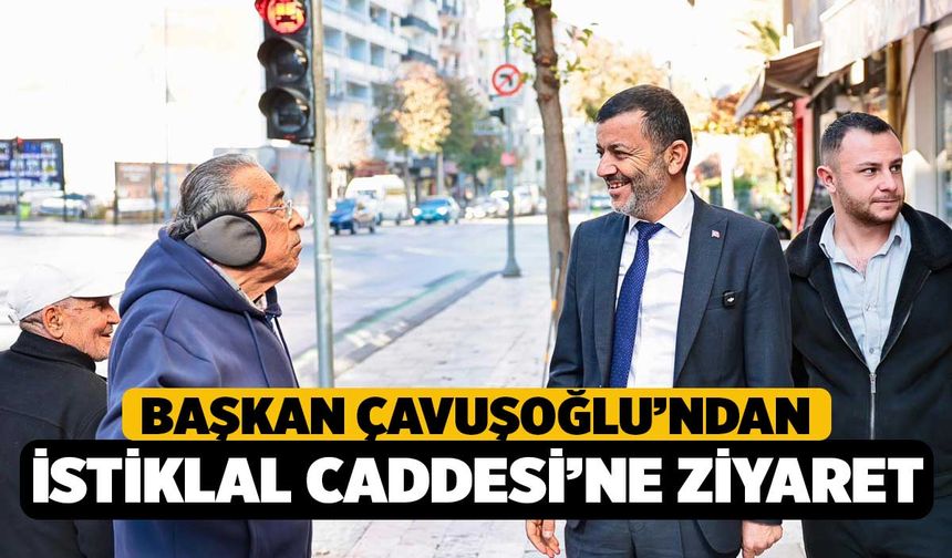 Başkan Çavuşoğlu’ndan İstiklal Caddesi’ne ziyaret
