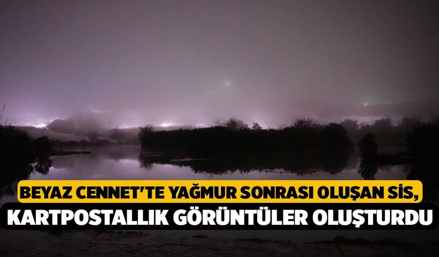 Beyaz Cennet'te Yağmur Sonrası Oluşan Sis, Kartpostallık Görüntüler Oluşturdu