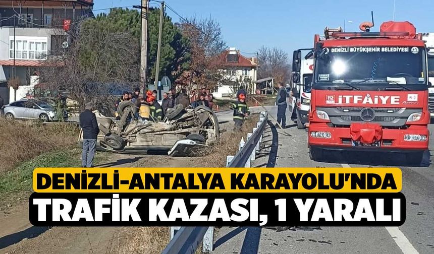 Denizli-Antalya Karayolu'nda Trafik Kazası, 1 Yaralı