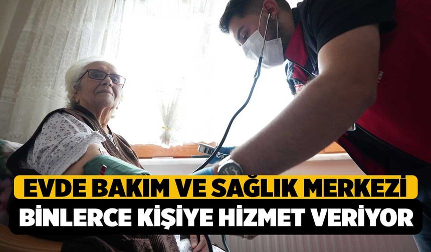 Evde Bakım ve Sağlık Merkezi, Binlerce İhtiyaç Sahibine Dokundu