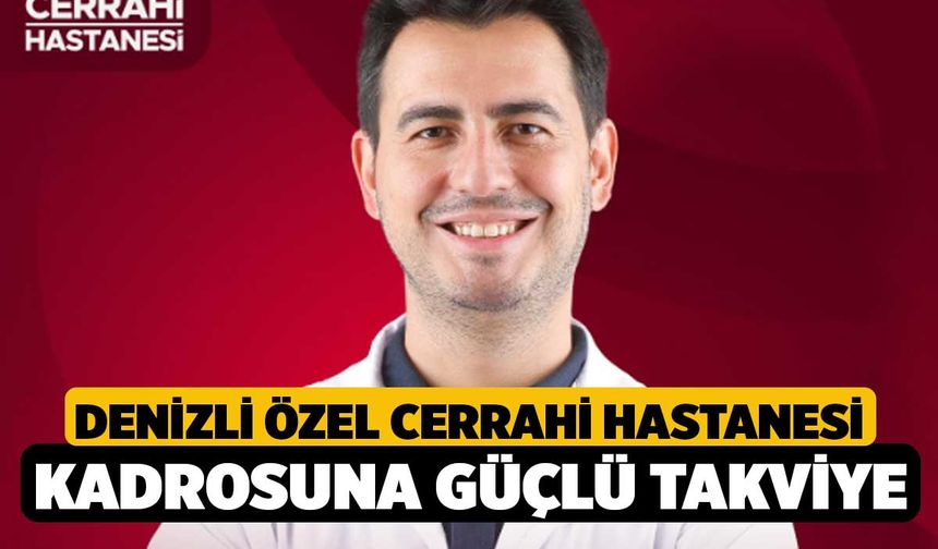 Denizli Özel Cerrahi Hastanesi Kadrosuna Güçlü Takviye