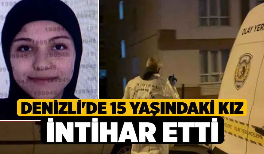 Denizli'de 15 yaşındaki kız intihar etti