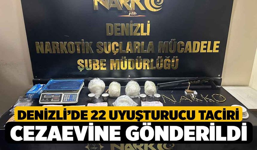 Denizli’de 22 uyuşturucu taciri cezaevine gönderildi