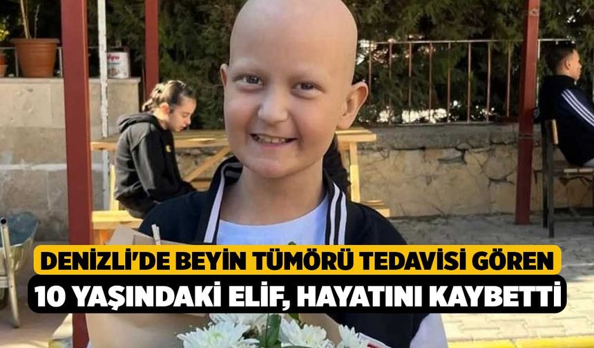 Denizli'de Beyin Tümörü Tedavisi Gören 10 Yaşındaki Elif, Hayatını Kaybetti