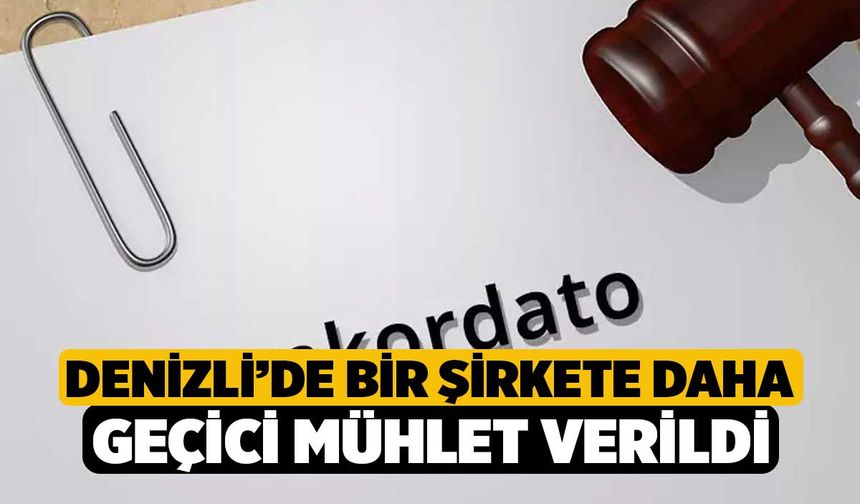 Denizli’de Bir Şirkete Daha Geçici Mühlet Verildi