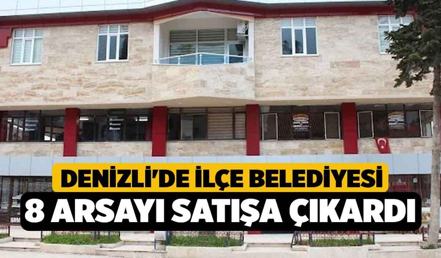 Denizli'de İlçe Belediyesi 8 Arsayı Satışa Çıkardı