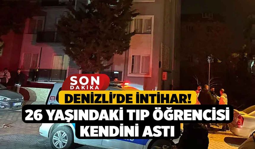 Denizli'de İntihar! 26 Yaşındaki Tıp Öğrencisi Kendini Astı
