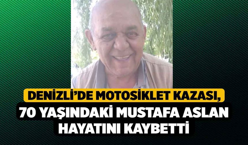 Denizli’de motosiklet kazası, 70 Yaşındaki Mustafa Aslan Hayatını Kaybetti