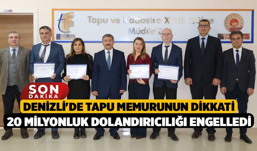 Denizli'de Tapu Memurunun Dikkati 20 Milyonluk Dolandırıcılığı Engelledi