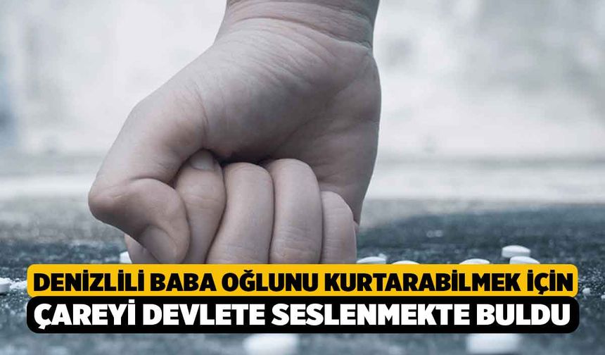 Denizlili Baba Oğlunu Kurtarabilmek İçin Çareyi Devlete Seslenmekte Buldu