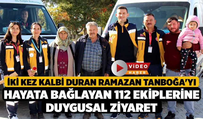 İki Kez Kalbi Duran Ramazan Tanboğa'yı Hayata Bağlayan 112 Ekiplerine Duygusal Ziyaret