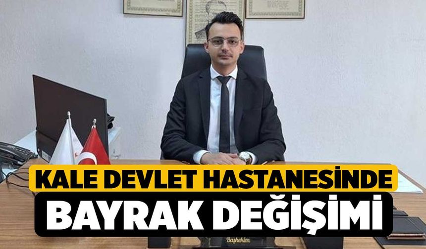 Kale Devlet Hastanesinde bayrak değişimi