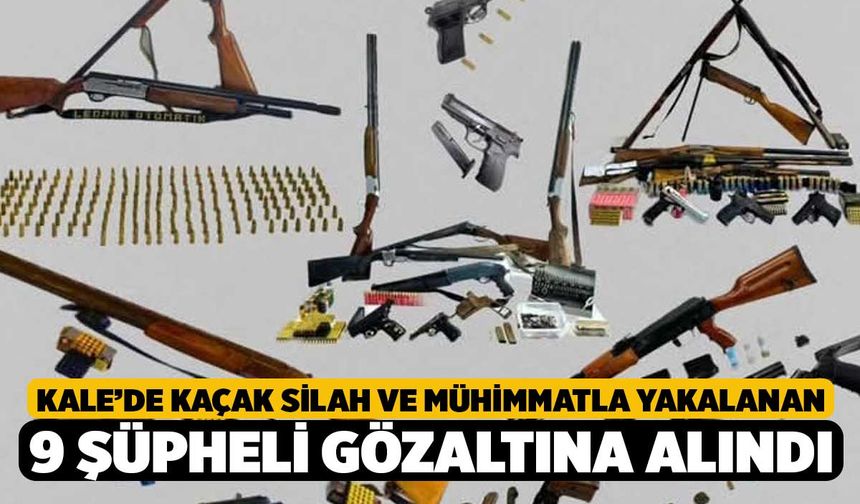 Kale’de kaçak silah ve mühimmatla yakalanan 9 şüpheli gözaltına alındı