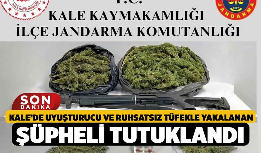 Kale’de uyuşturucu ve ruhsatsız tüfekle yakalanan şüpheli tutuklandı