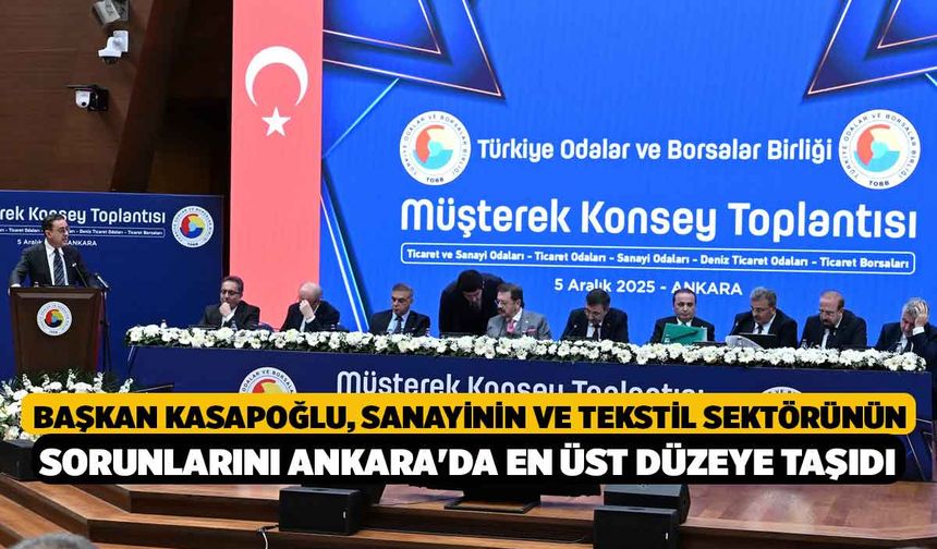 Başkan Kasapoğlu, Sanayinin ve Tekstil Sektörünün Sorunlarını Ankara'da En Üst Düzeye Taşıdı