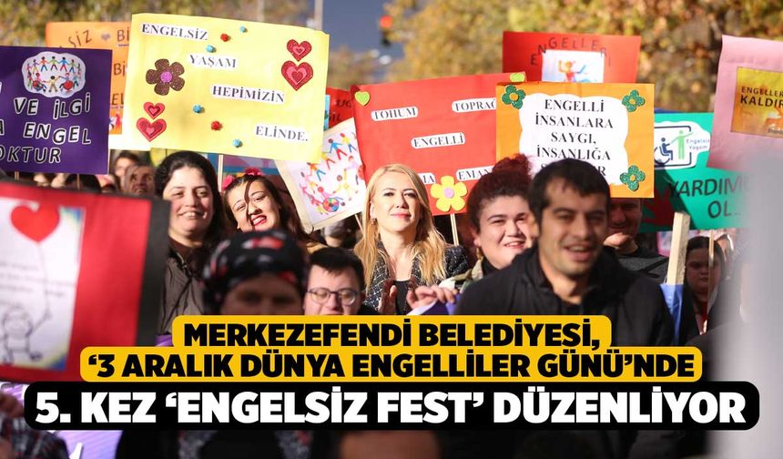 Merkezefendi Belediyesi, ‘3 Aralık Dünya Engelliler Günü’nde 5. kez ‘Engelsiz Fest’ düzenliyor