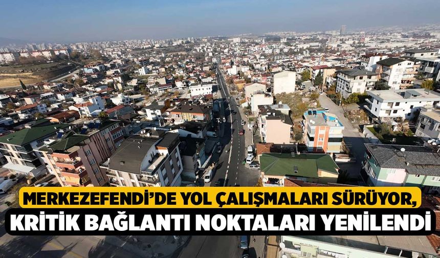 Merkezefendi’de yol çalışmaları sürüyor, kritik bağlantı noktaları yenilendi…