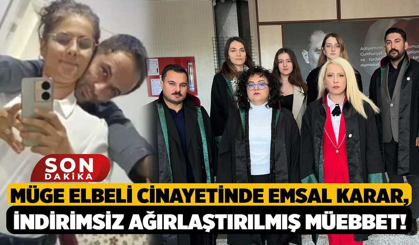 Müge Elbeli Cinayetinde Emsal Karar, İndirimsiz Ağırlaştırılmış Müebbet!
