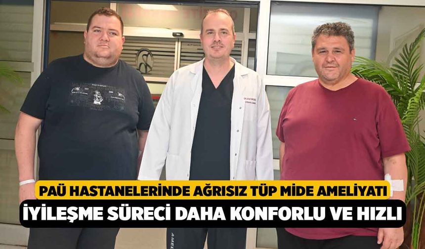 PAÜ Hastanelerinde Ağrısız Tüp Mide Ameliyatı: İyileşme Süreci Daha Konforlu ve Hızlı