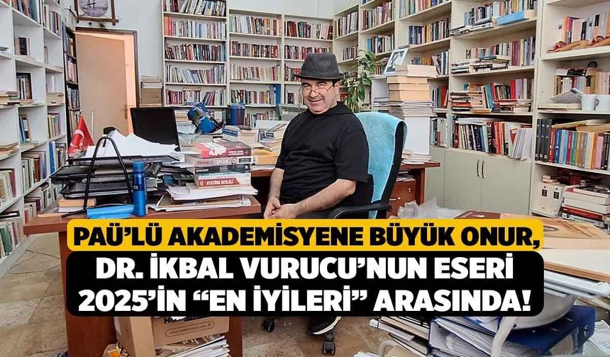 PAÜ’lü Akademisyene Büyük Onur, Dr. İkbal Vurucu’nun Eseri 2025’in “En İyileri” Arasında!