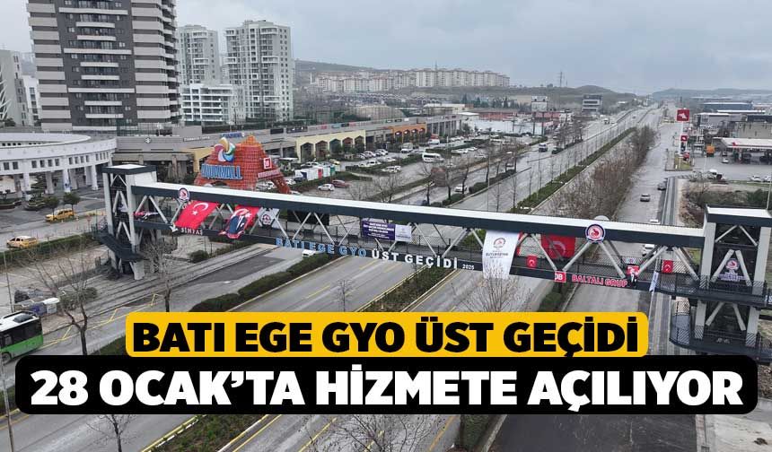 Batı Ege GYO Üst Geçidi 28 Ocak’ta hizmete açılıyor