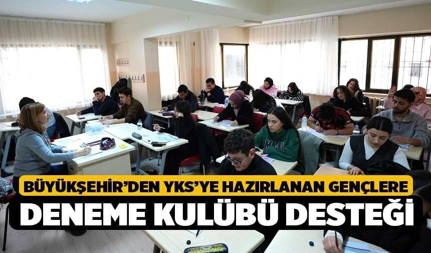 Büyükşehir’den YKS’ye hazırlanan gençlere deneme kulübü desteği