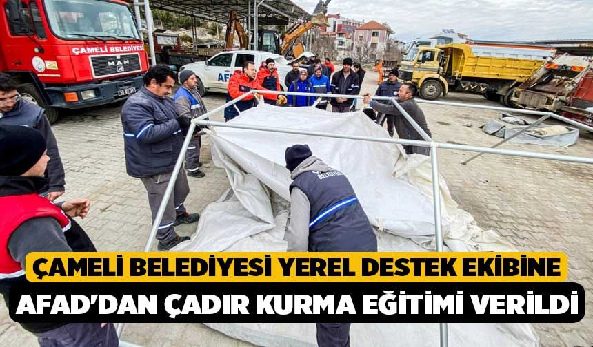 Çameli Belediyesi Yerel Destek Ekibine AFAD'dan çadır kurma eğitimi verildi