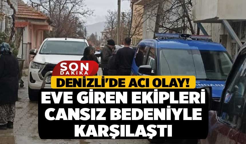 Denizli'de Acı Olay! Eve Giren Ekipleri Cansız Bedeniyle Karşılaştı