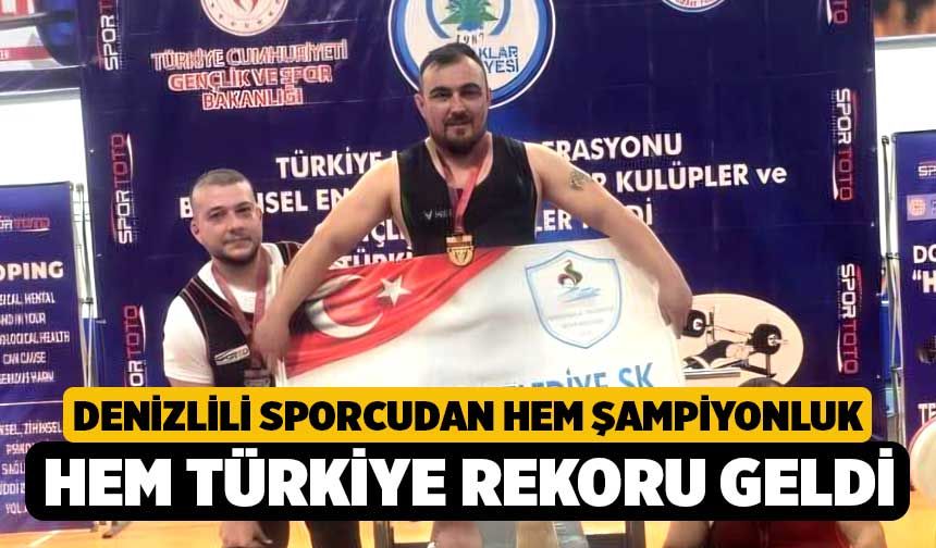 Denizlili Sporcudan Hem Şampiyonluk Hem Türkiye Rekoru Geldi