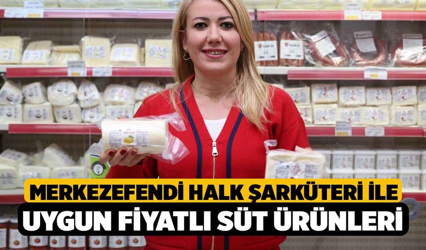 Merkezefendi Halk Şarküteri İle Uygun Fiyatlı Süt Ürünleri