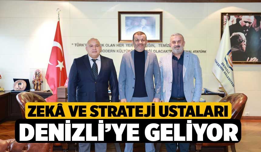 Zekâ ve strateji ustaları Denizli’ye geliyor
