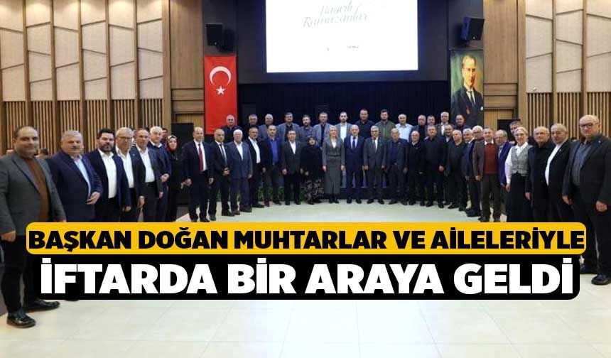 Başkan Doğan Muhtarlar ve Aileleriyle İftarda Bir Araya Geldi