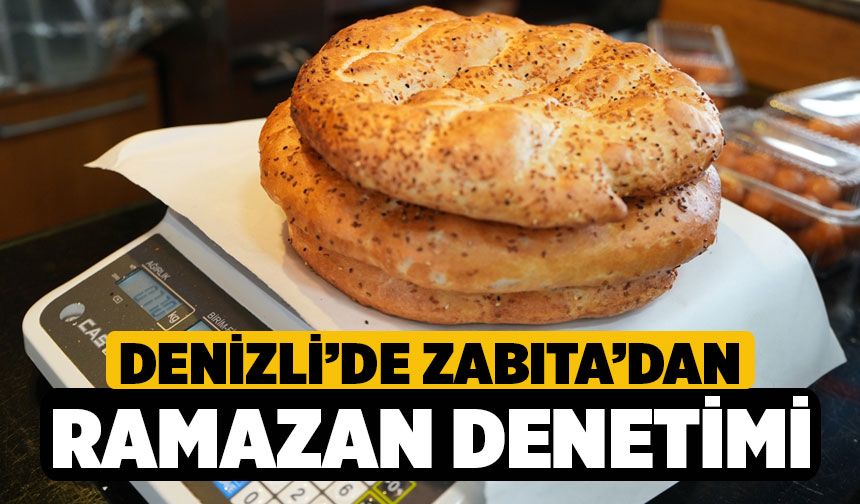 Denizli'de Zabıta’dan Ramazan denetimi