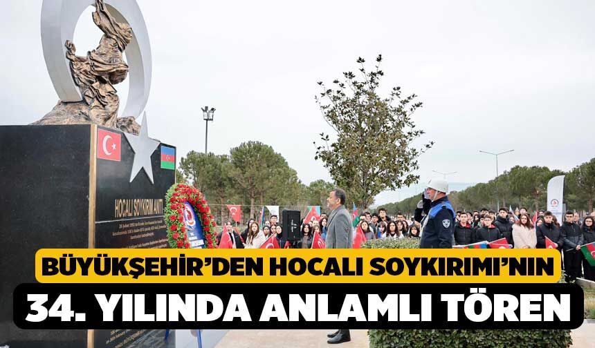 Büyükşehir’den Hocalı Soykırımı’nın 34. yılında anlamlı tören