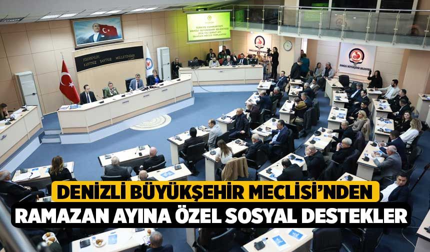 Denizli Büyükşehir Meclisi’nden Ramazan ayına özel sosyal destekler