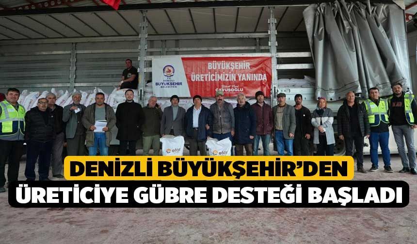 Denizli Büyükşehir’den Üreticiye Gübre Desteği Başladı