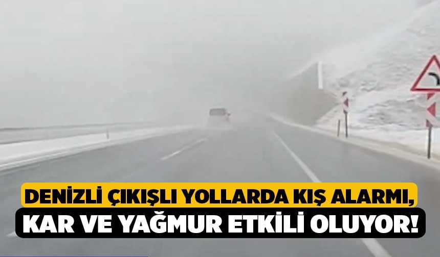Denizli Çıkışlı Yollarda Kış Alarmı, Kar ve Yağmur Etkili Oluyor!