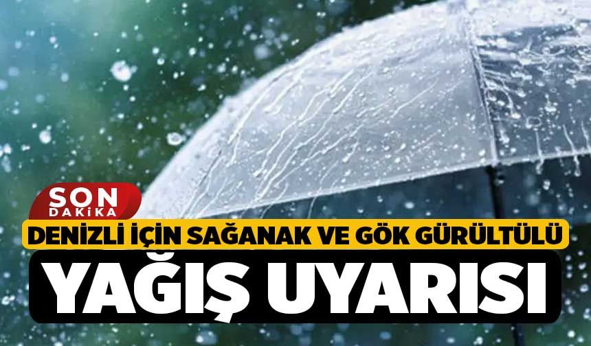 Denizli için sağanak ve gök gürültülü yağış uyarısı