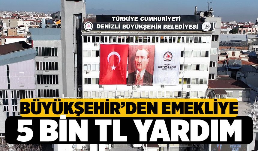 Denizli'de Büyükşehir'den Emekliye 5 bin TL’lik Ramazan desteği