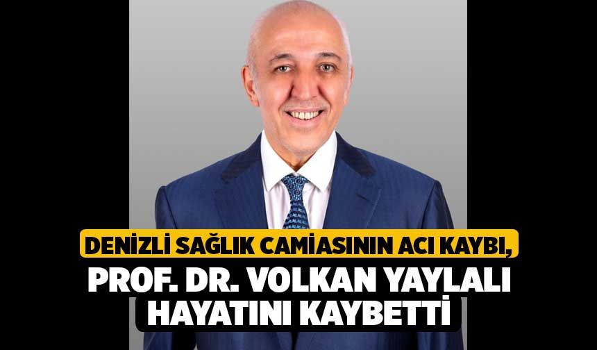 Denizli sağlık camiasının acı kaybı, Prof. Dr. Volkan Yaylalı hayatını kaybetti