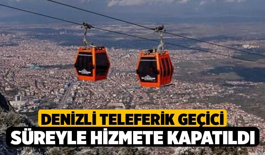 Denizli Teleferik Geçici Süreyle Hizmete Kapatıldı