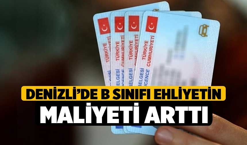 Denizli’de B Sınıfı Ehliyetin Maliyeti Arttı