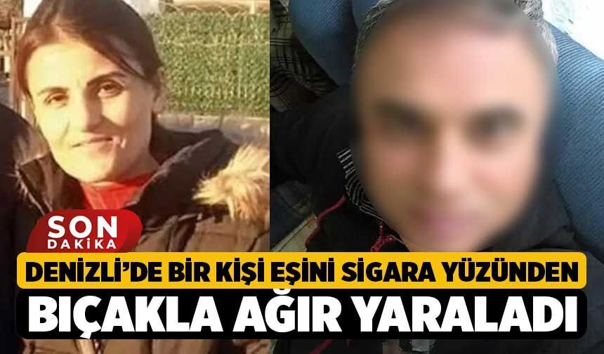 Denizli’de Bir Kişi Eşini Sigara Yüzünden Bıçakla Ağır Yaraladı